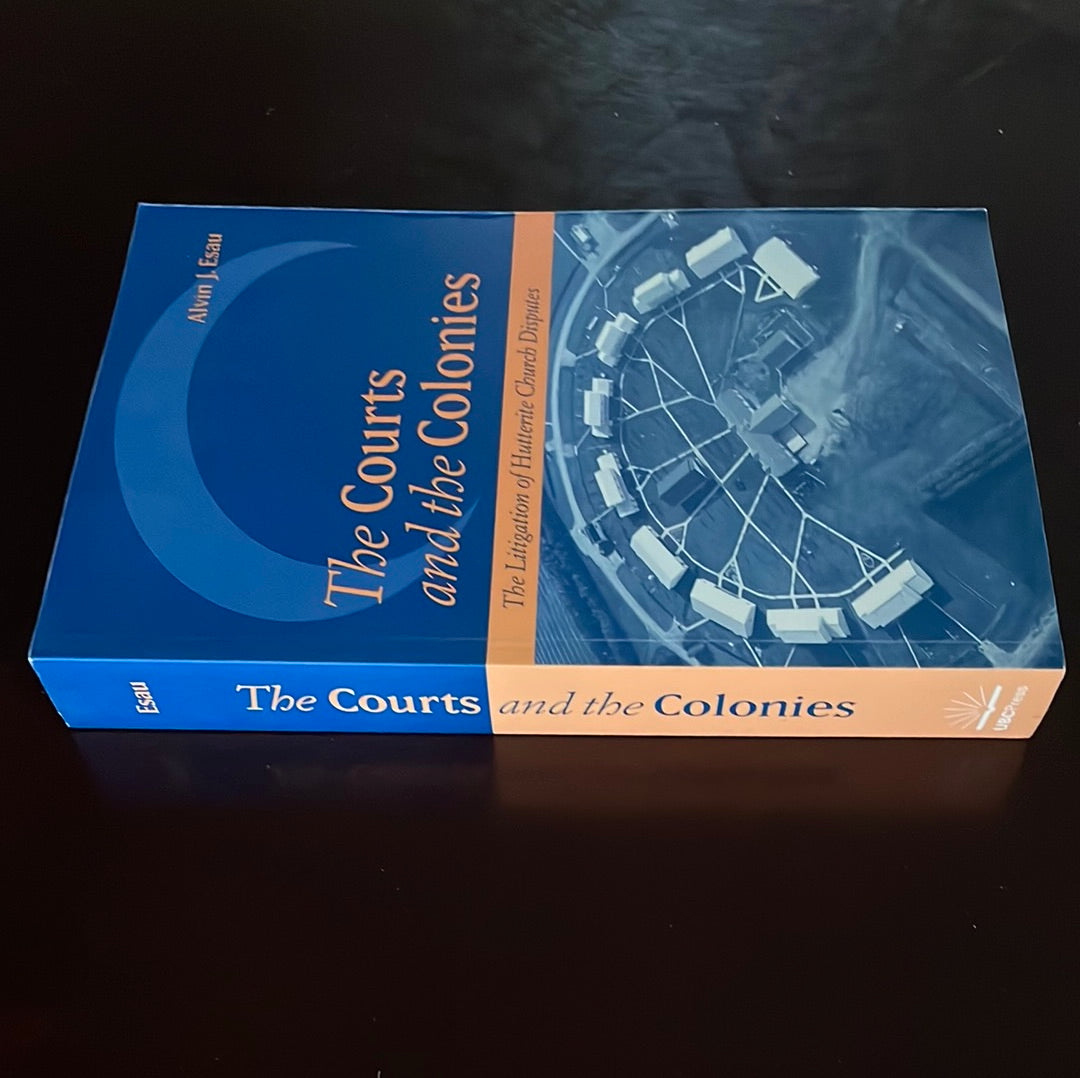 The Courts and the Colonies: The Litigation of Hutterite Church Disputes - Esau, Alvin J.