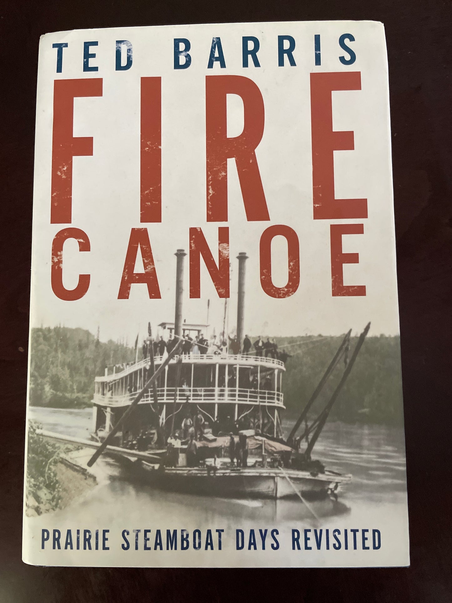 Fire Canoe: Prairie Steamboat Days Revisited (Inscribed) - Barris, Ted