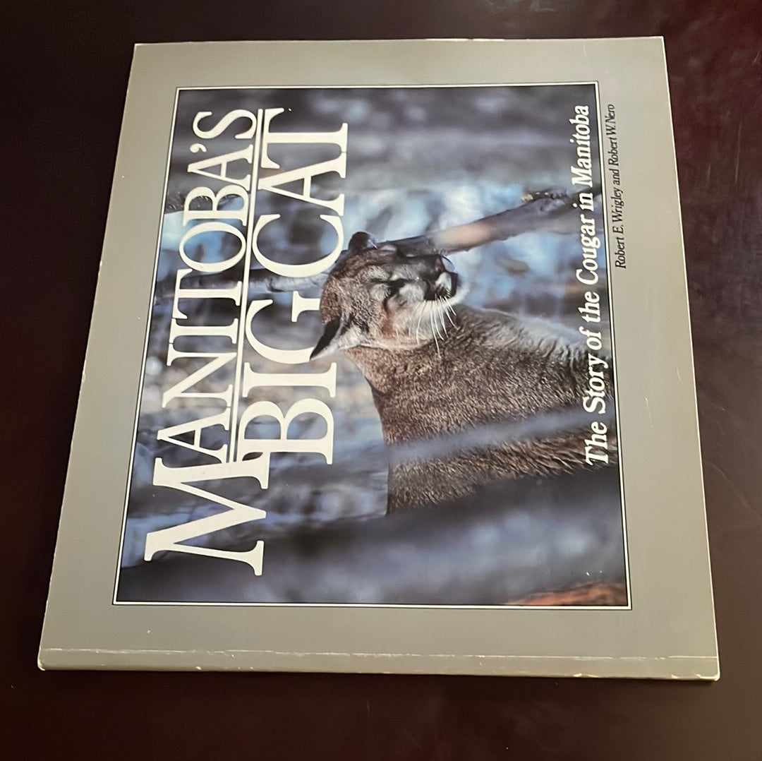 Manitoba's Big Cat: The Story of the Cougar in Manitoba - Wrigley, Robert E; Nero Robert W.