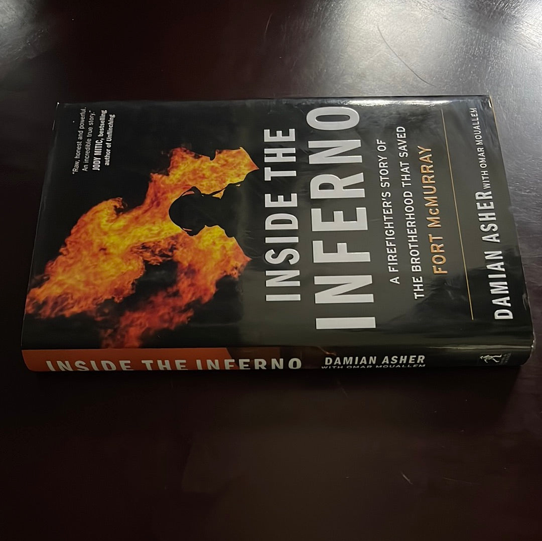 Inside the Inferno: A Firefighter's Story of the Brotherhood that Saved Fort McMurray - Asher, Damian; Mouallem, Omar