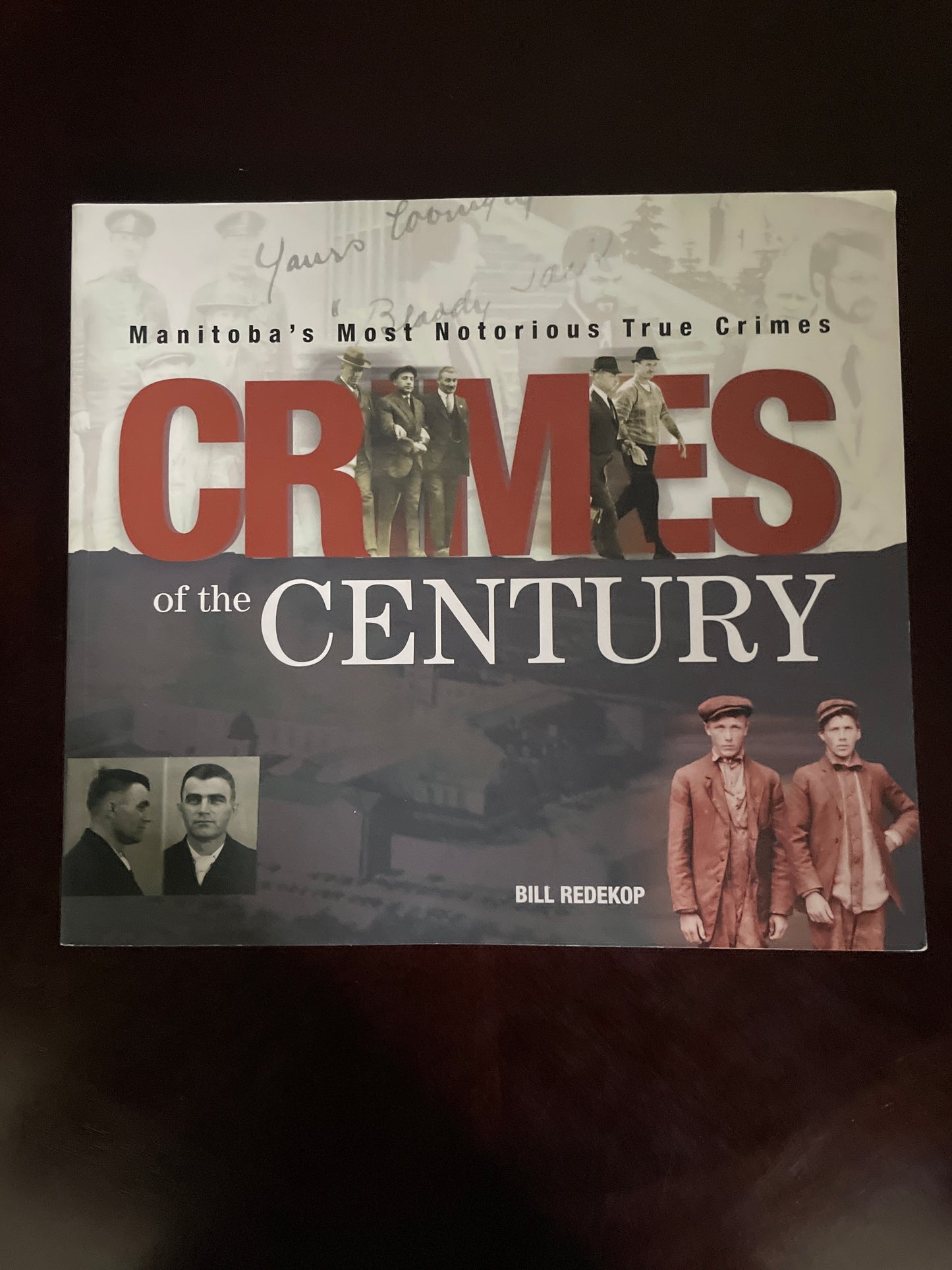 Crimes of the Century : Manitoba's Most Notorious True Crimes - Redekop, Bill