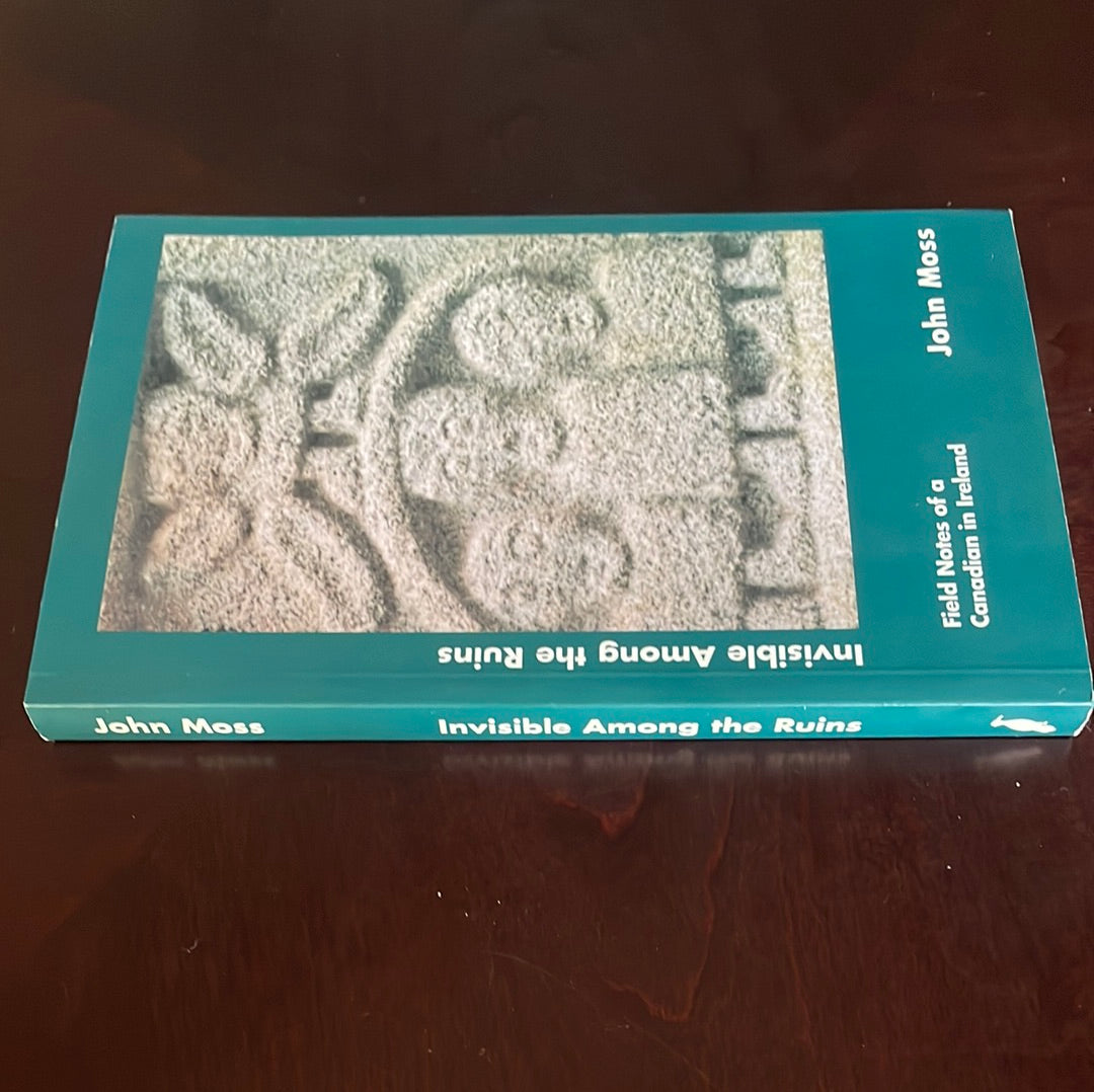 Invisible among the Ruins : Field Notes of a Canadian in Ireland (Signed) - Moss, John