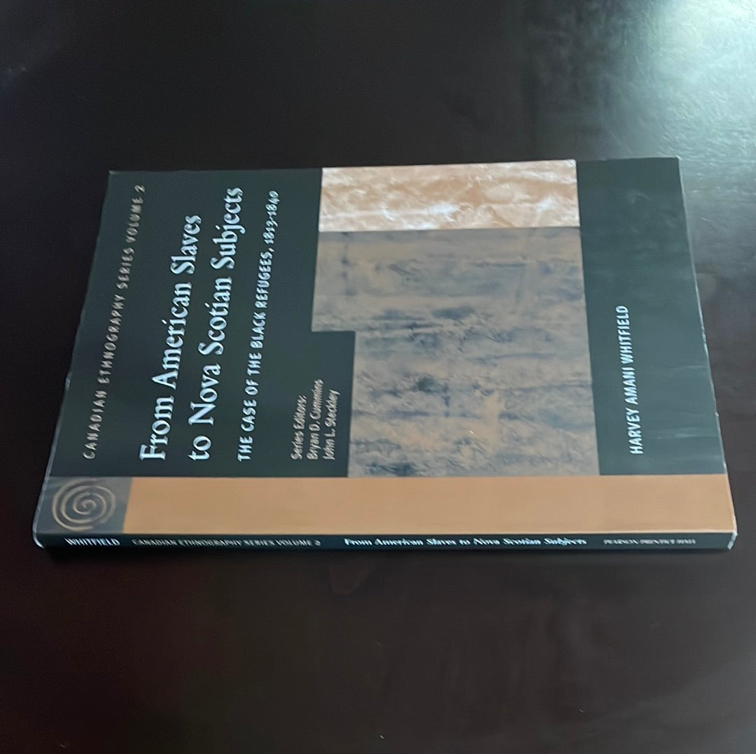 From American Slaves to Nova Scotian Subjects: The Case of the Black Refugees, 1813-1840 (Canadian Ethnography Series, Vol 2) - Whitfield, Harvey Amani; Cummins, Bryan D.; Steckley, John L.