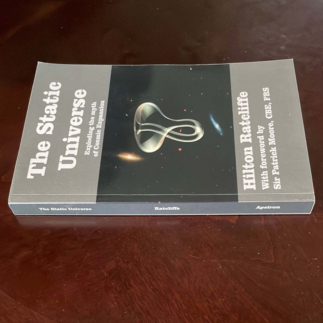 The Static Universe: Exploding the Myth of Cosmic Expansion - Ratcliffe, Hilton