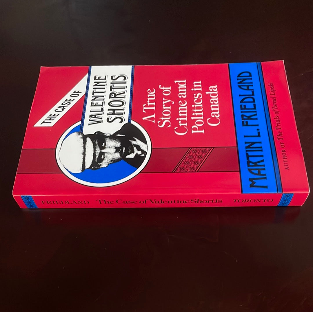 The Case of Valentine Shortis: A True Story of Crime and Politics in Canada - Friedland, Martin