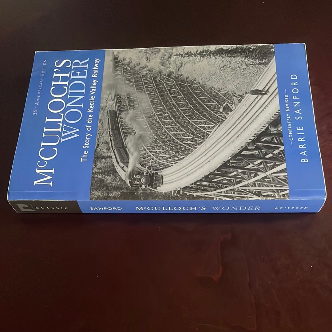 McCulloch's Wonder : The Story of the Kettle Valley Railway - Sanford, Barrie