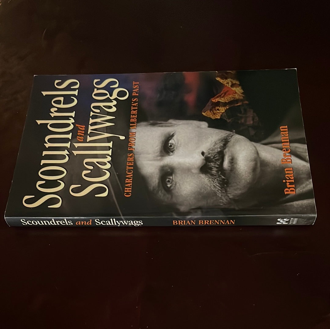 Scoundrels and Scallywags: Characters from Alberta's Past - Brennan, Brian