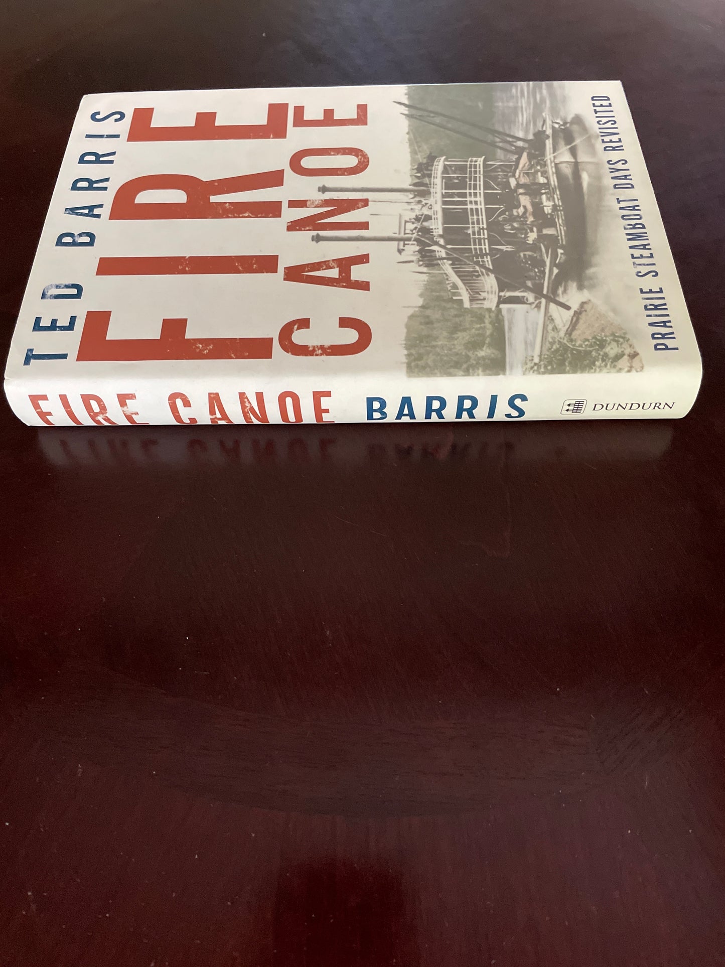 Fire Canoe: Prairie Steamboat Days Revisited (Inscribed) - Barris, Ted