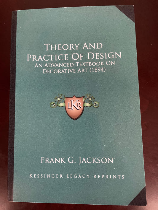 Theory And Practice Of Design: An Advanced Textbook On Decorative Art (1894) - Jackson, Frank G