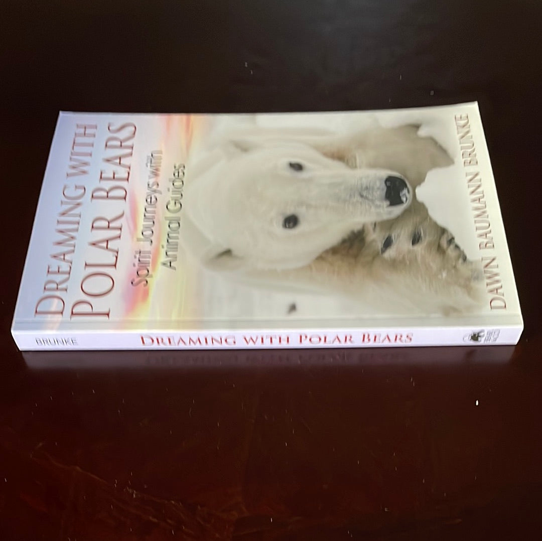 Dreaming with Polar Bears: Spirit Journeys with Animal Guides - Brunke, Dawn Baumann