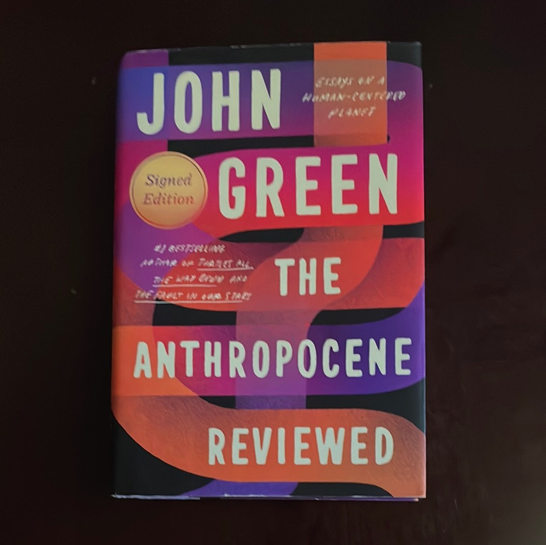 The Anthropocene Reviewed: Essays on a Human-Centered Planet (Signed Edition) - Green, John