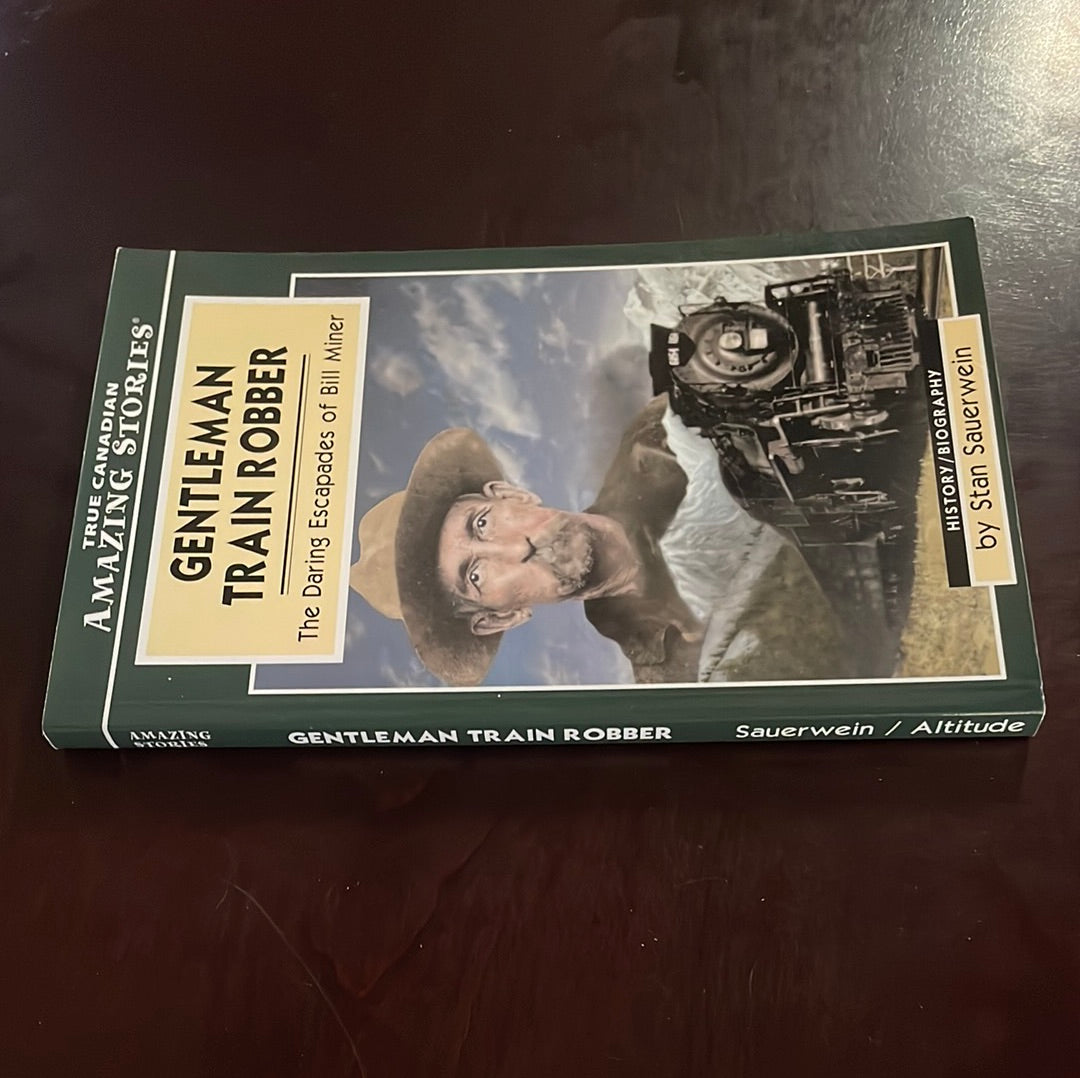 Gentleman Train Robber: The Daring Escapades of Bill Miner (Amazing Stories) - Sauerwein, Stan