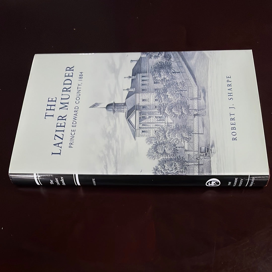 The Lazier Murder: Prince Edward County, 1884 - Sharpe, Robert J.