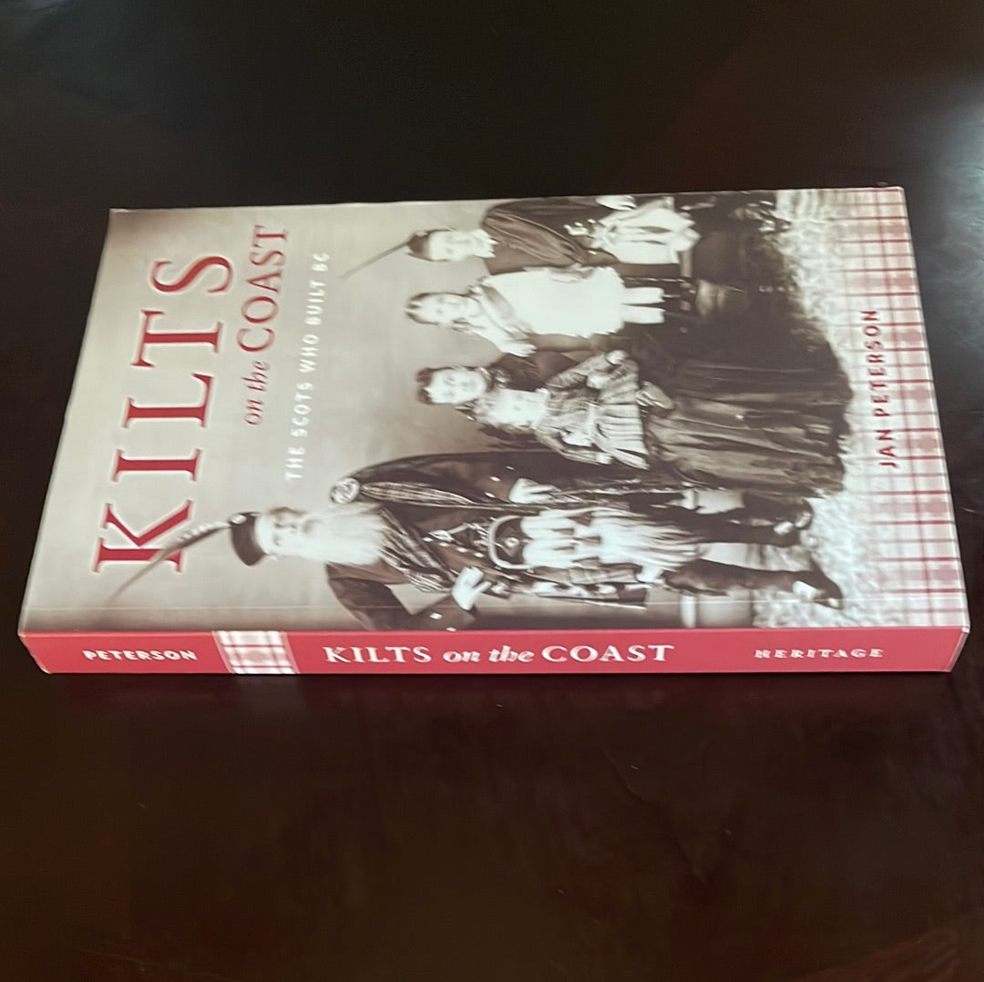 Kilts on the Coast: The Scots Who Built BC - Peterson, Jan