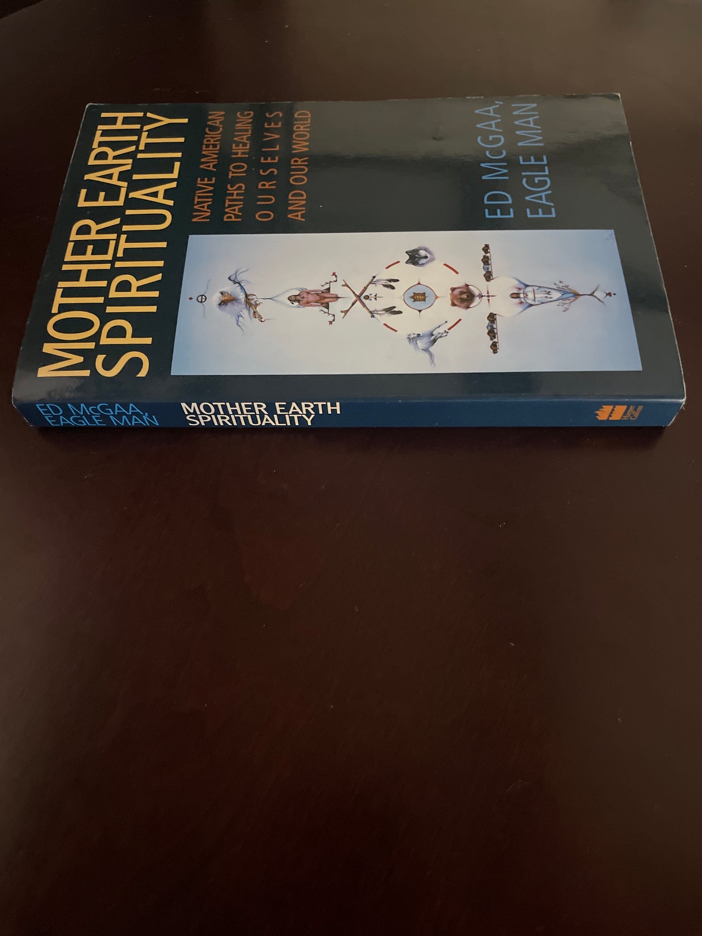 Mother Earth Spirituality: Native American Paths To Healing Ourselves and Our World - McGaa, Ed (Eagle Man)
