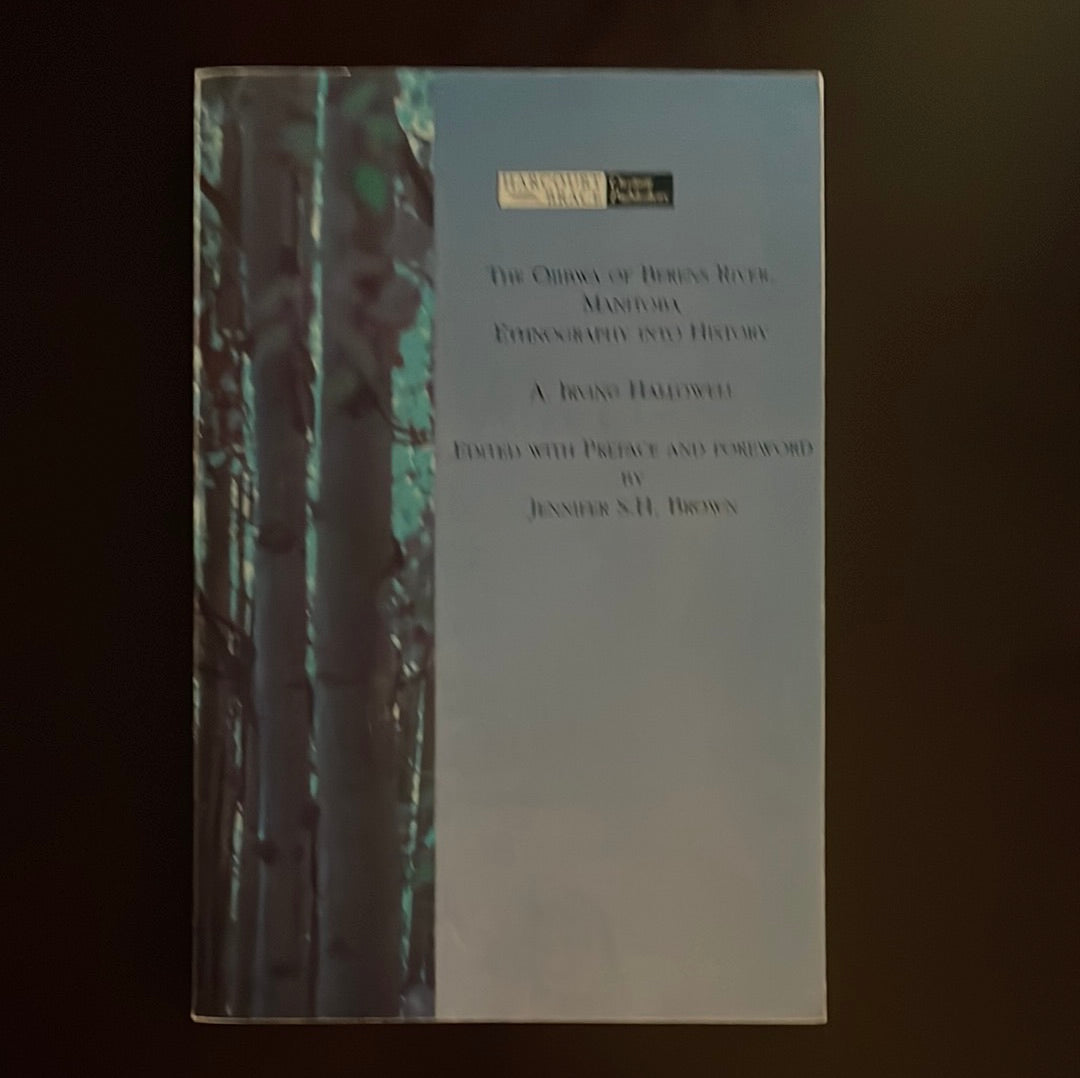The Ojibwa of Berens River, Manitoba: Ethnography Into History - Hallowell, A. Irving; Brown, Jennifer S.H.