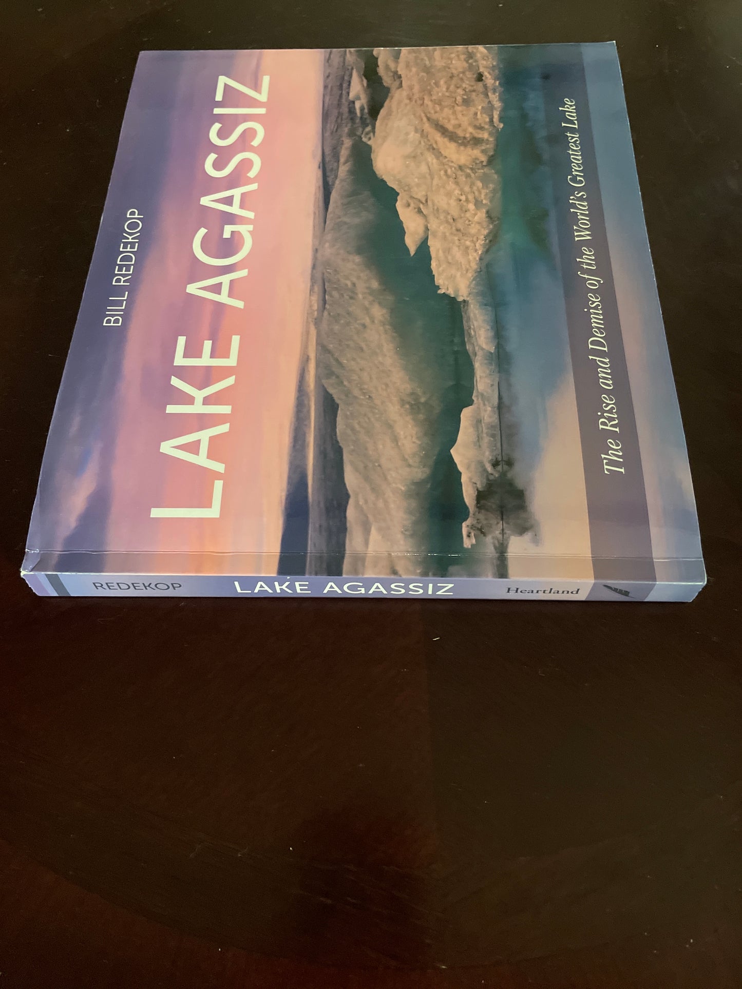 Lake Agassiz: The Rise and Demise of the World's Greatest Lake - Redekop, Bil