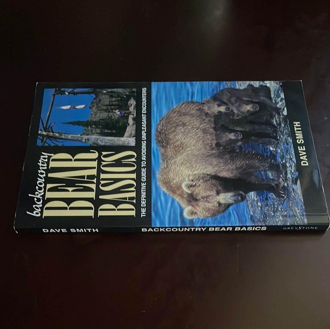 Backcountry Bear Basics: The Definitive Guide to Avoiding Unpleasant Encounters - Smith, Dave