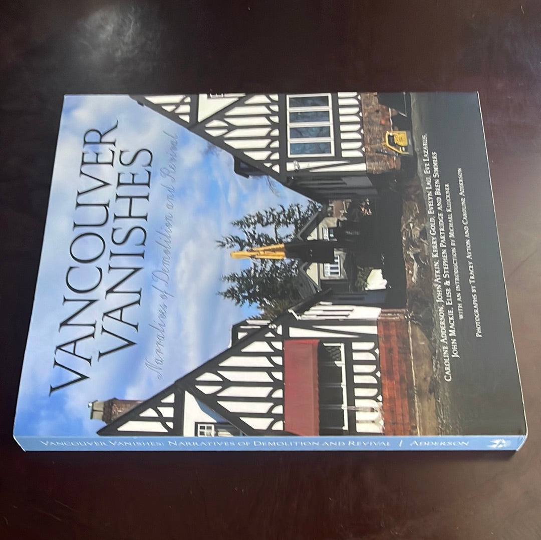 Vancouver Vanishes: Narratives of Demolition and Revival - Adderson, Caroline; Atkin, John; Gold, Kerry; Lau, Evelyn; Lazarus, Eve