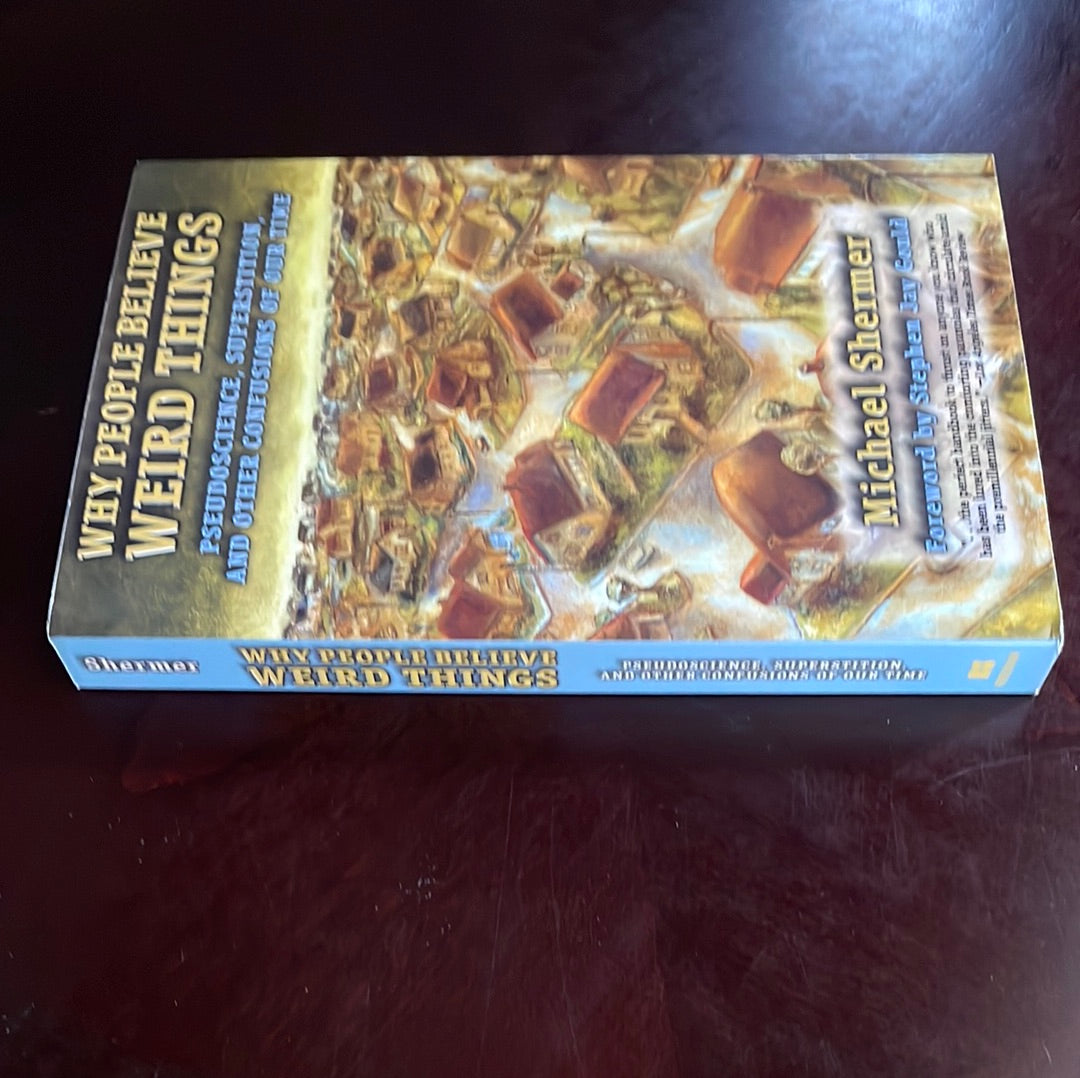 Why People Believe Weird Things: Pseudoscience, Superstition, and Other Confusions of Our Time - Shermer, Michael