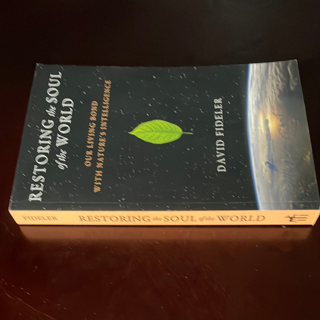 Restoring the Soul of the World: Our Living Bond with Nature's Intelligence - Fideler, David