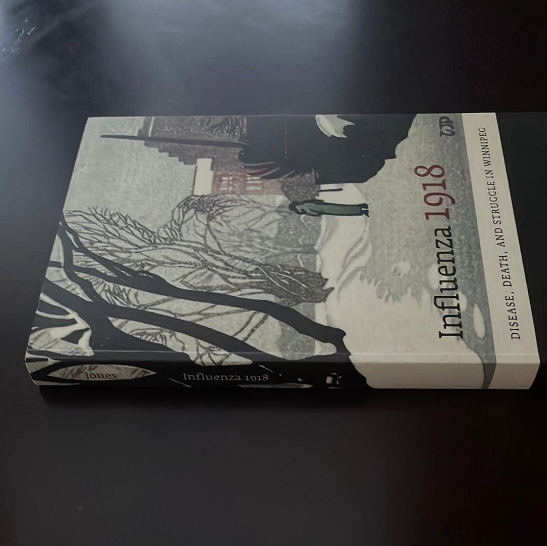Influenza 1918: Disease, Death, and Struggle in Winnipeg (Signed) - Jones, Esyllt W.