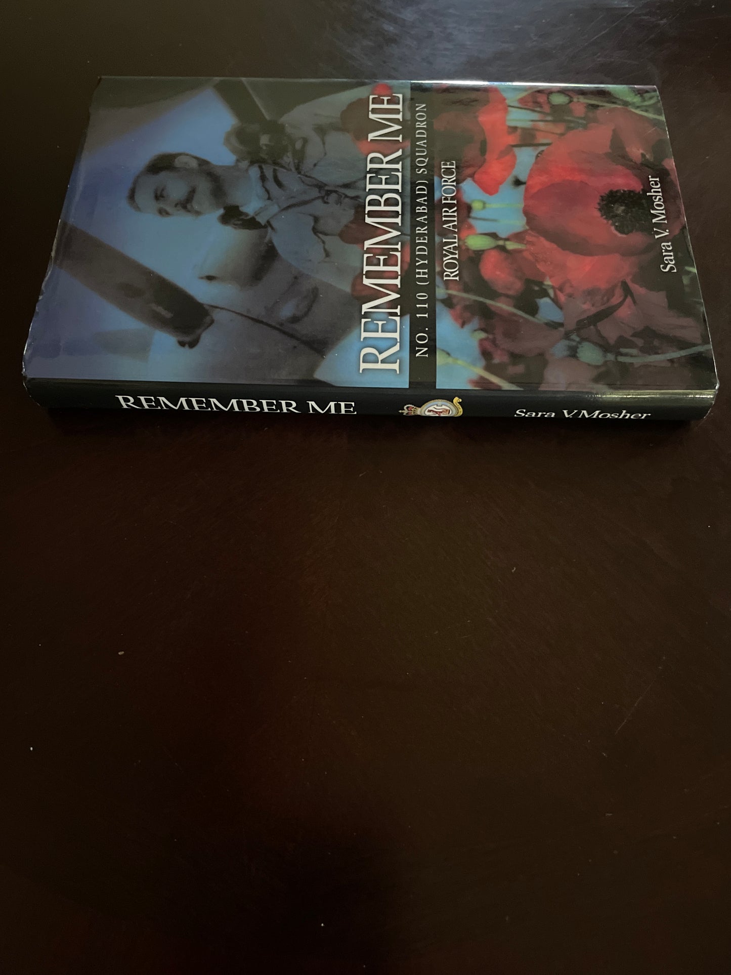 Remember Me : No. 110 (Hyderabad) Squadron Royal Air Force: A Record of No. 110 (Hyderabad) Squadron RAF Between 1939 and 1946 (Signed) - Mosher, Sara V.