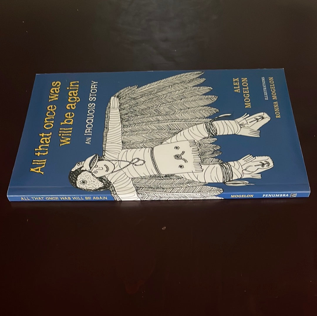 All That Once Was Will Be Again: An Iroquois Story - Mogelon, Alex