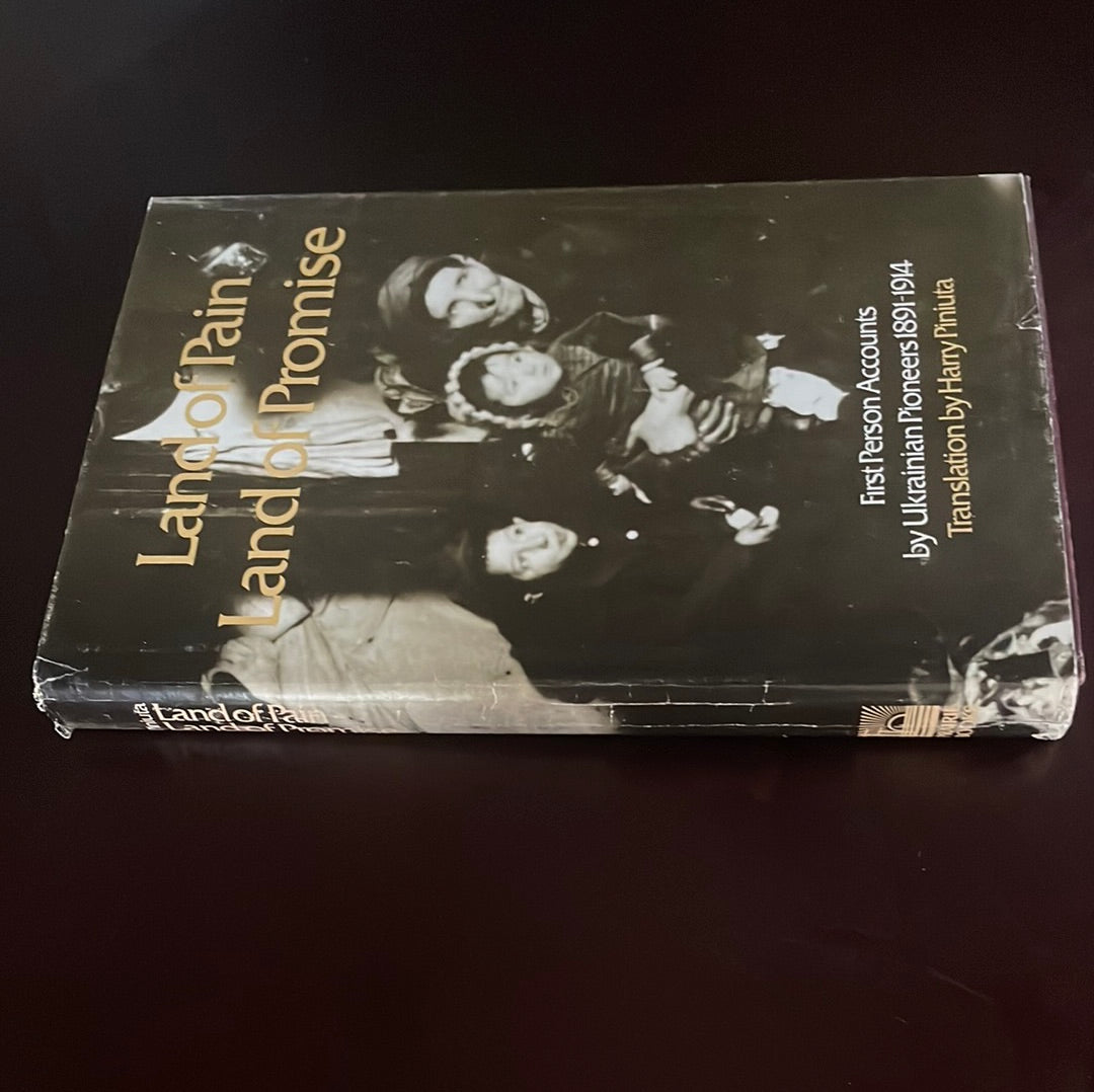 Land of Pain, Land of Promise: First person accounts by Ukrainian pioneers, 1891-1914 (Signed) - |Piniuta, Harry