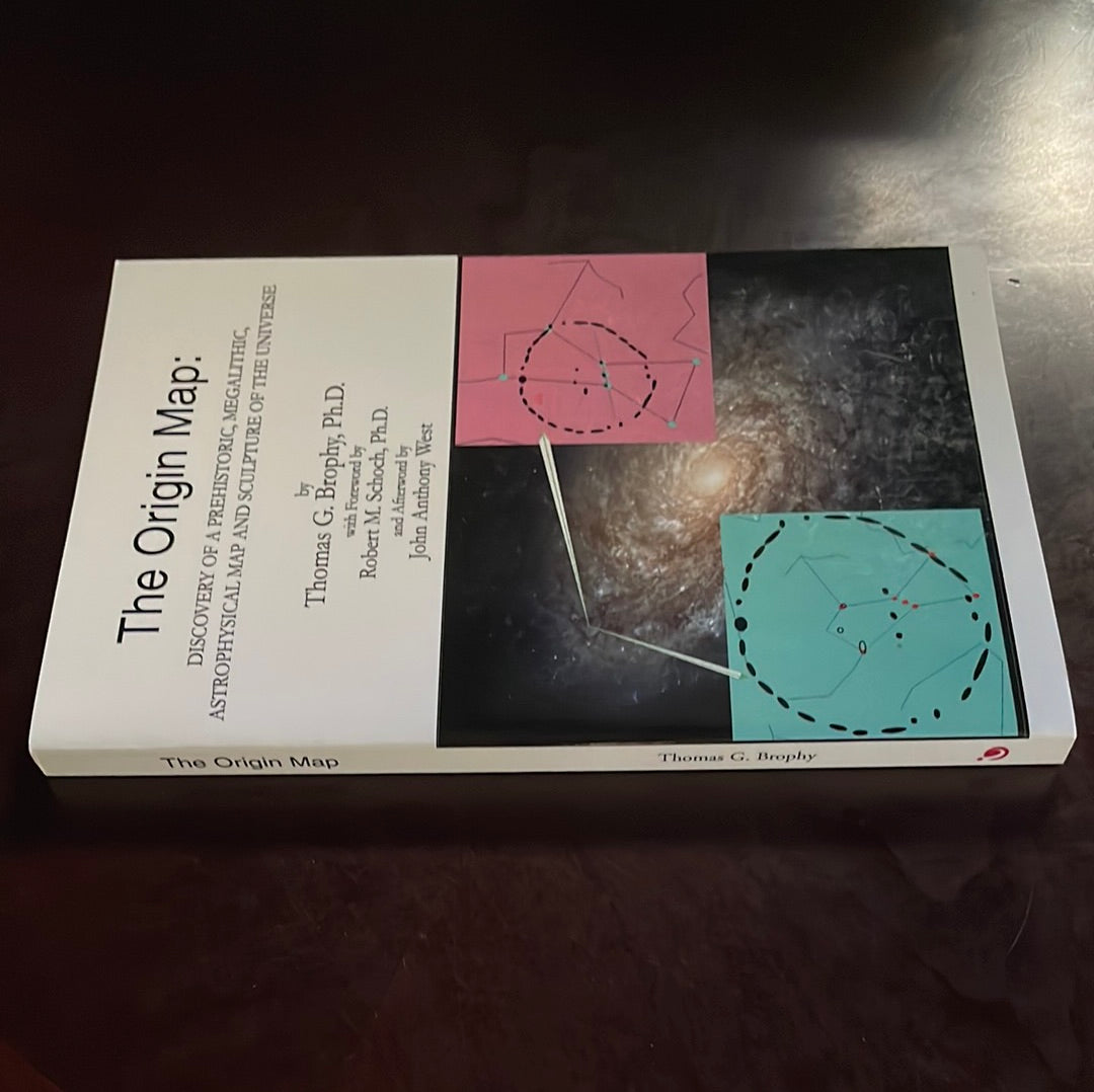 The Origin Map: Discovery of a Prehistoric, Megalithic, Astrophysical Map and Sculpture of the Universe - Brophy, Thomas G.