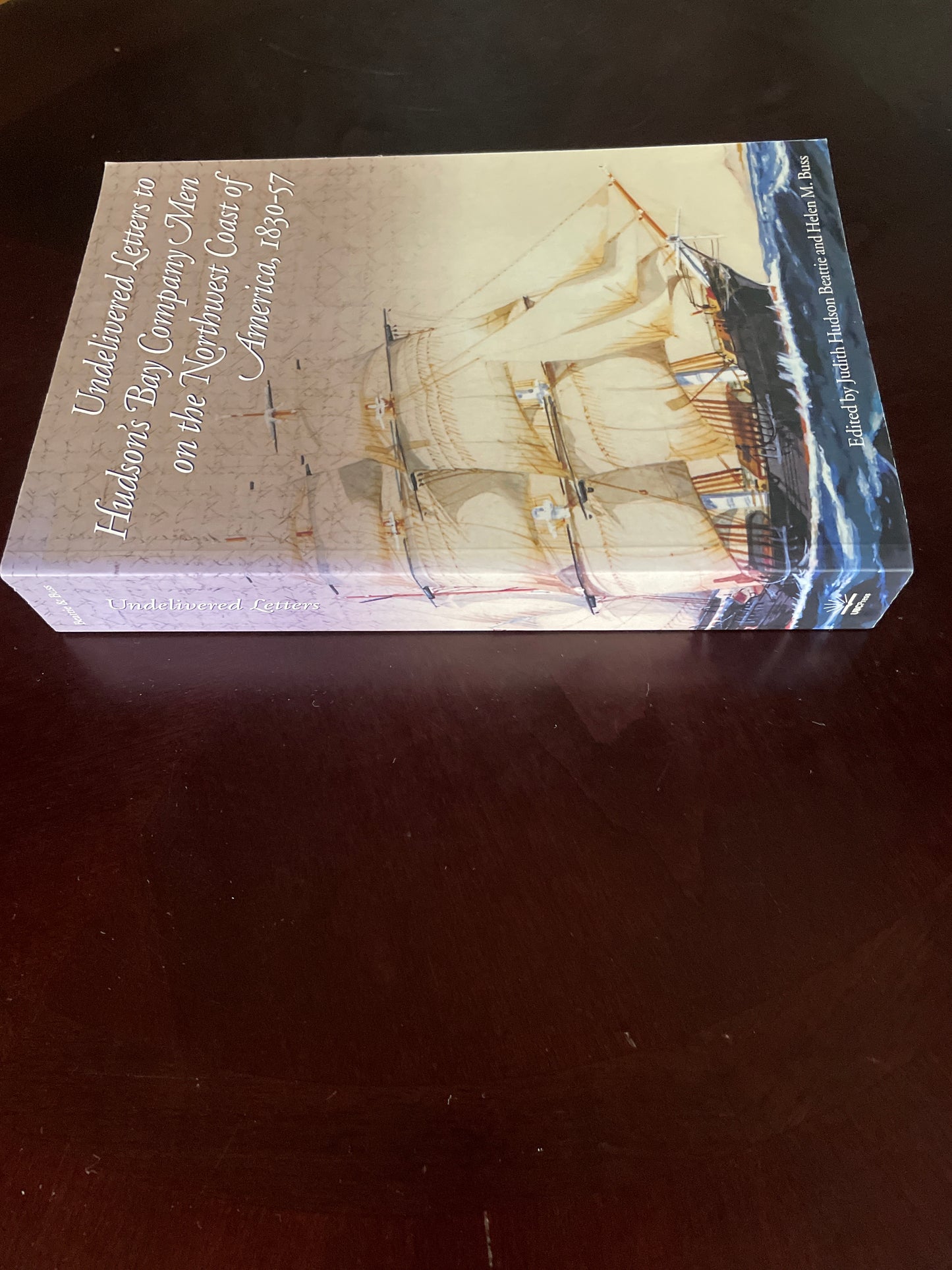 Undelivered Letters to Hudson's Bay Company Men on the Northwest Coast of America, 1830-57 (Inscribed) - Beattie, Judith Hudson; Buss, Helen M.