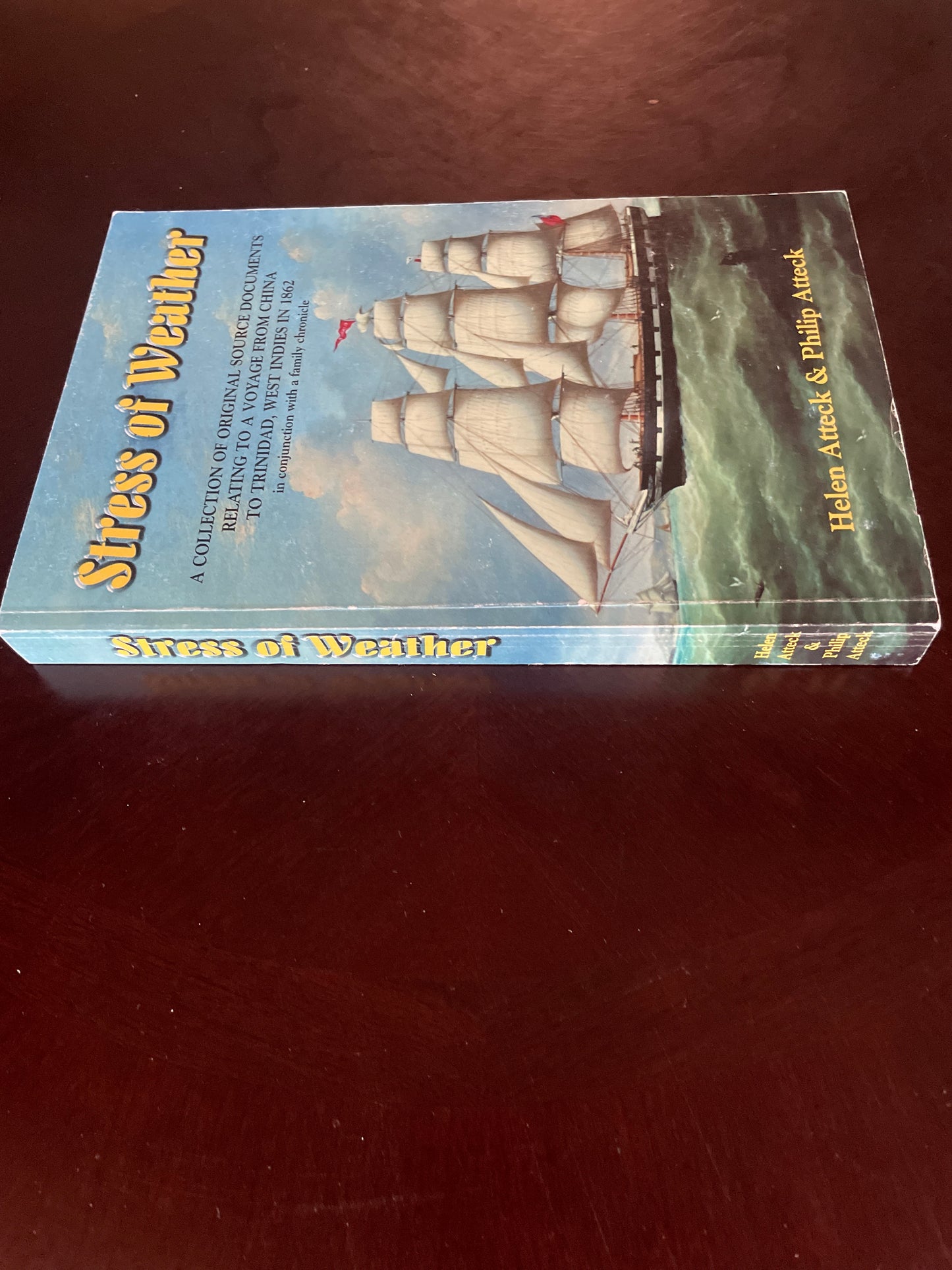 Stress of Weather: A Collection of Original Source Documents Relating to a Voyage from China to Trinidad, West Indies in 1862, in conjunction with a family chronicle - Atteck, Philip; Atteck, Helen