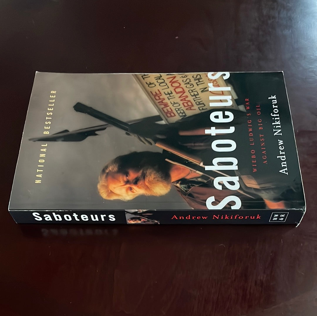 Saboteurs : Wiebo Ludwig's War Against Big Oil - Nikiforuk, Andrew