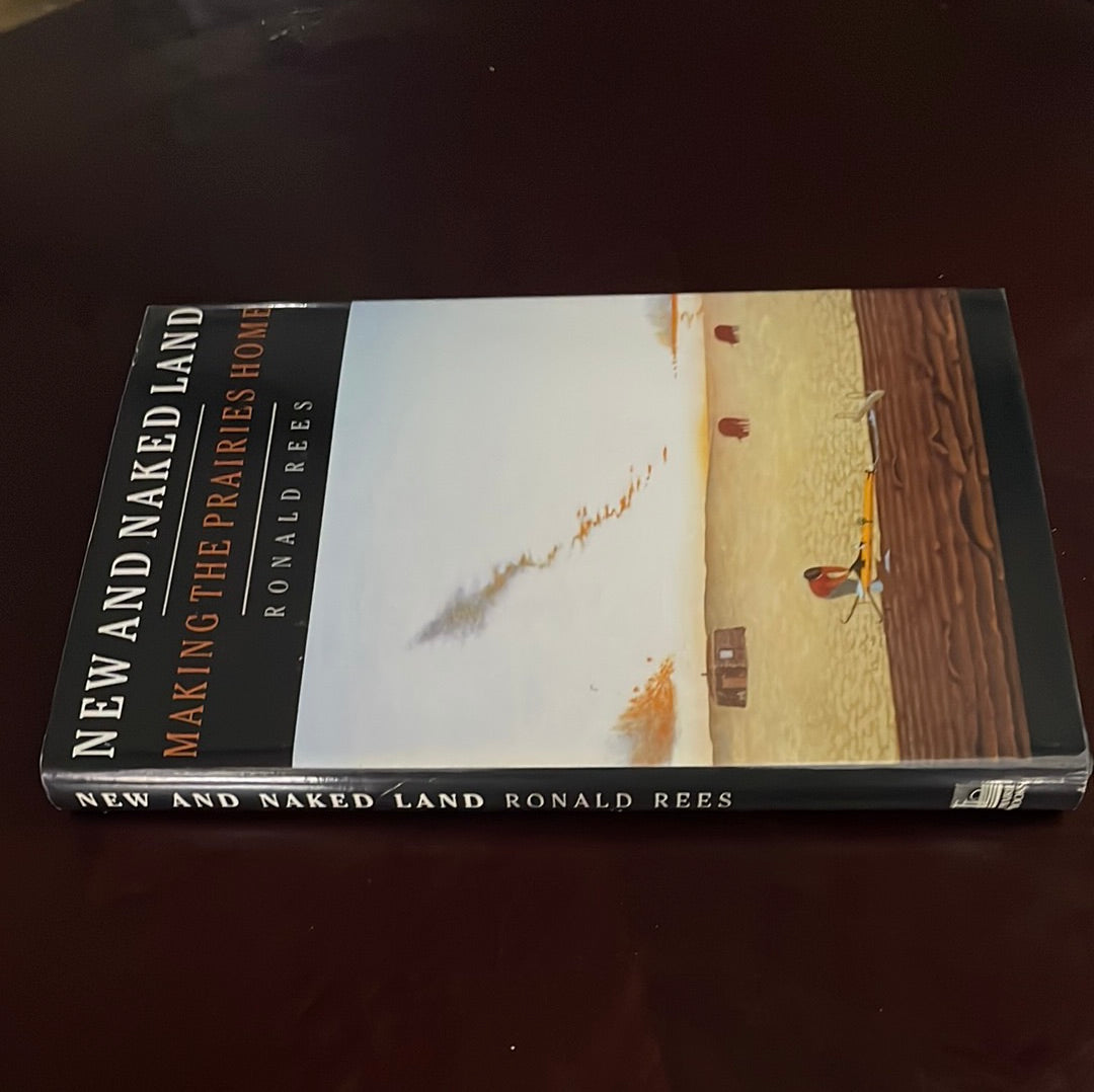 New and Naked Land: Making the Prairies Home - Rees, Ronald