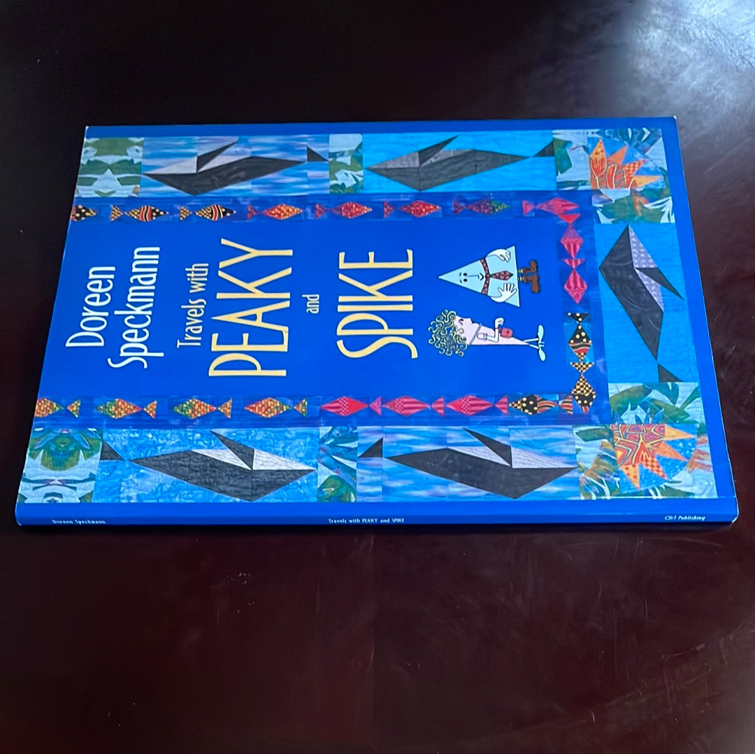Travels with Peaky and Spike: Doreen Speckmann's Quilting Adventures - Speckmann, Doreen