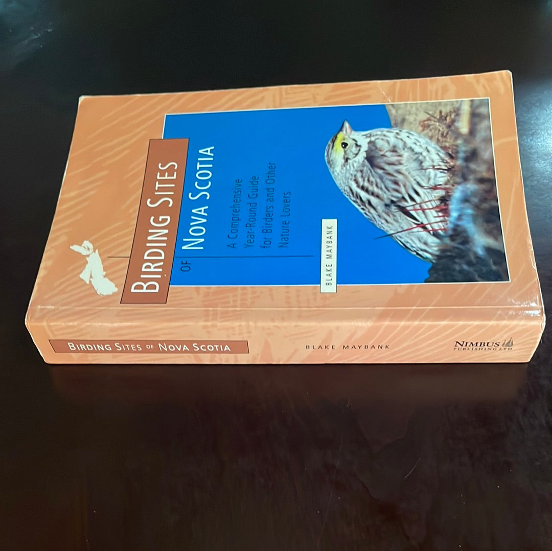 Birding Sites of Nova Scotia: A Comprehensive, Year Round Guide for Birders And Other Nature Lovers (Inscribed) - Maybank, Blake