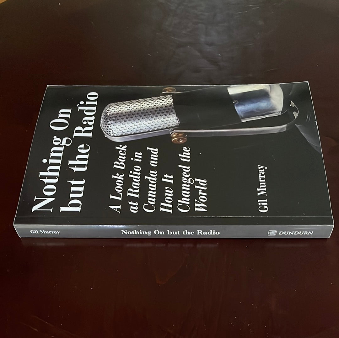 Nothing On but the Radio: A Look Back at Radio in Canada and How It Changed the World - Murray, Gil