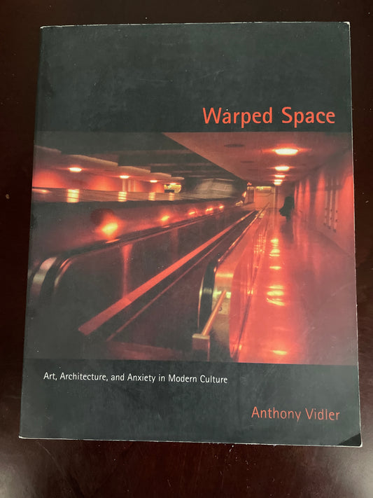 Warped Space: Art, Architecture, and Anxiety in Modern Culture - Vidler, Anthony
