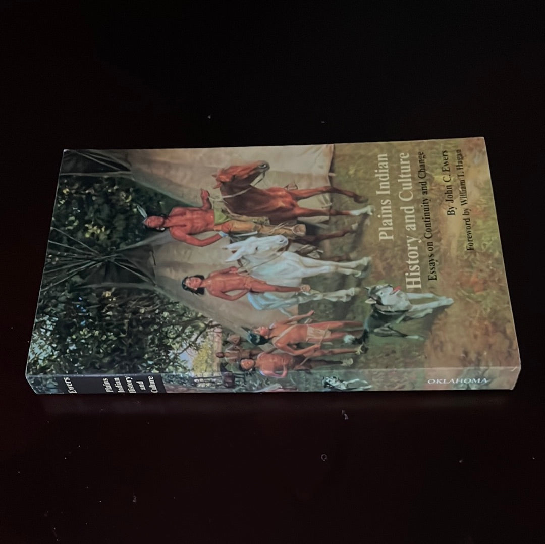 Plains Indian History and Culture: Essays on Continuity and Change - Ewers, John C.
