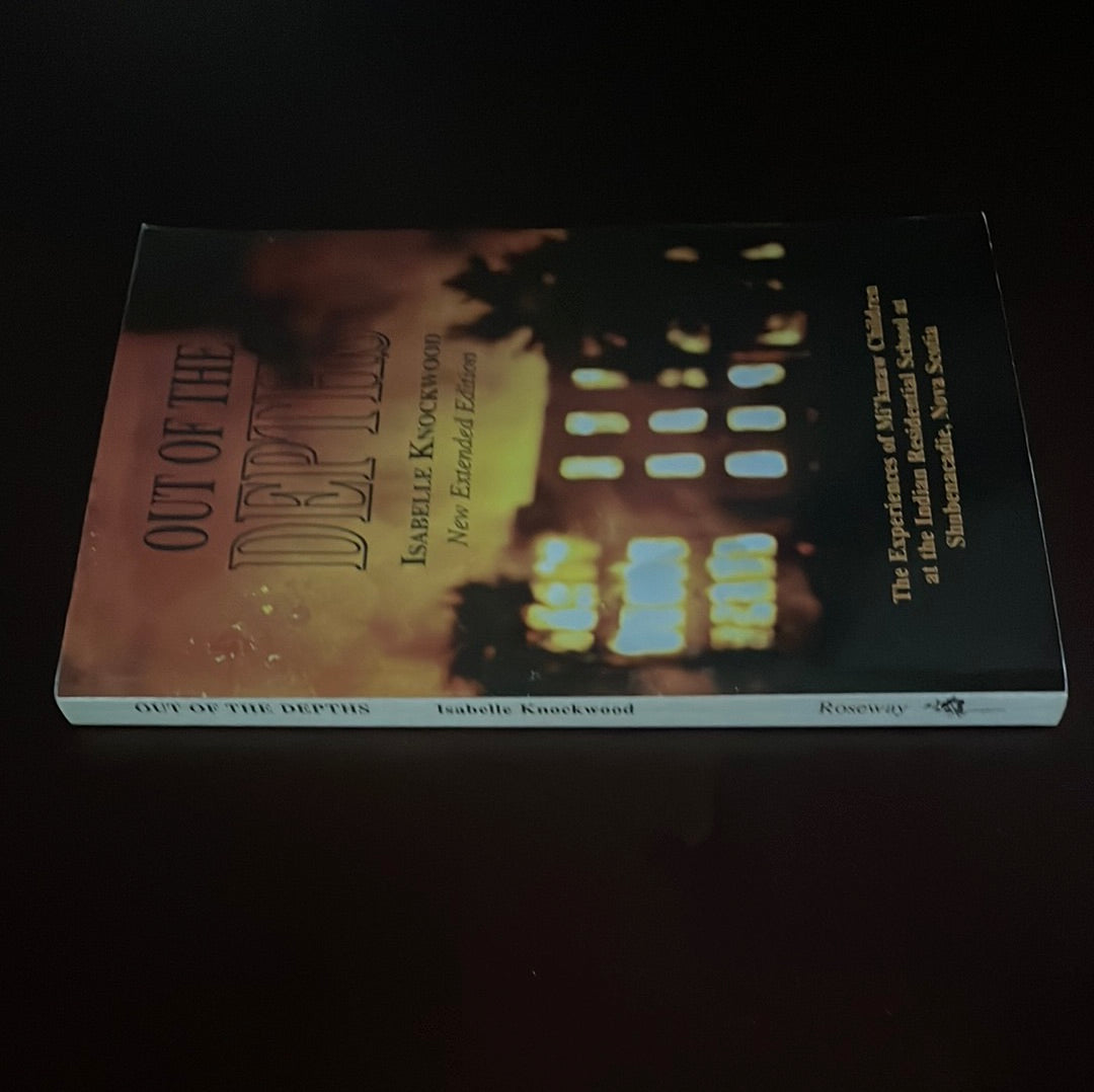 Out of the Depths: The Experiences of Mi'kmaw Children at the Indian Residential School at Shubenacadie, Nova Scotia - Knockwood, Isabelle