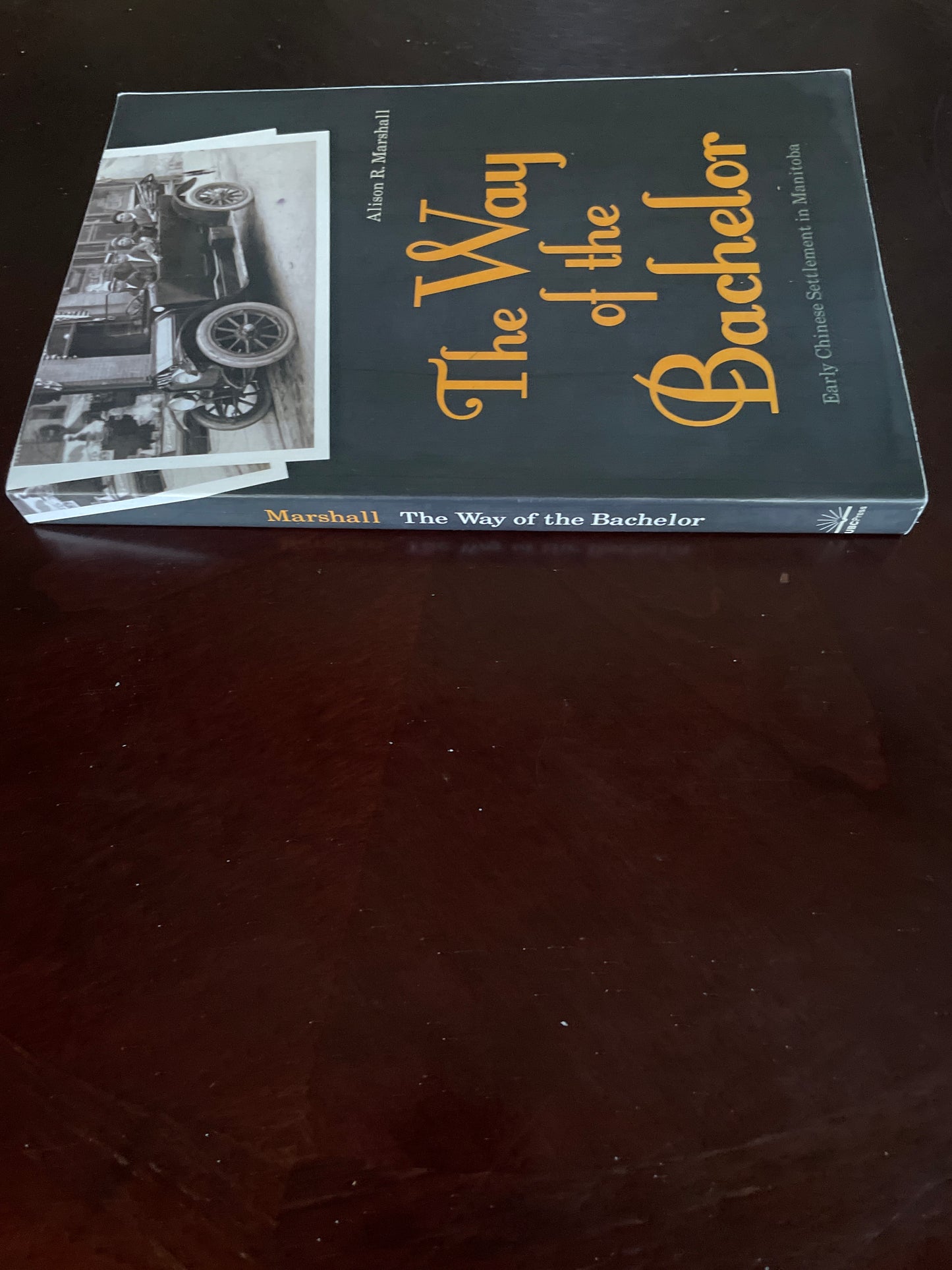 The Way of the Bachelor: Early Chinese Settlement in Manitoba - Marshall, Alison R.