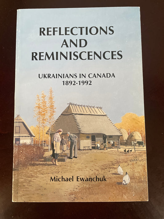 Reflections and Reminiscences: Ukrainians in Canada, 1892-1992 - Ewanchuk, Michael