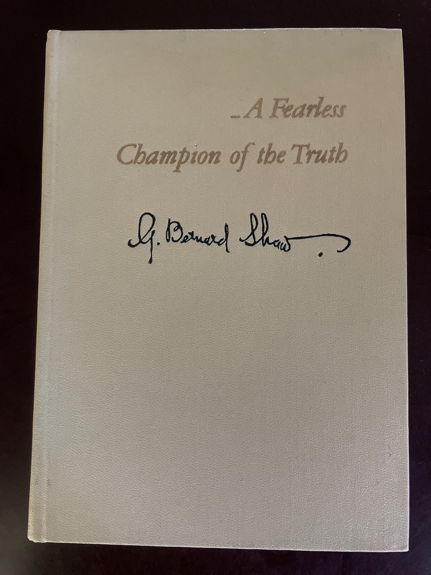 Selections from Shaw: A Fearless Champion of Truth - Shaw, G. Bernard; Shaw, George Bernard