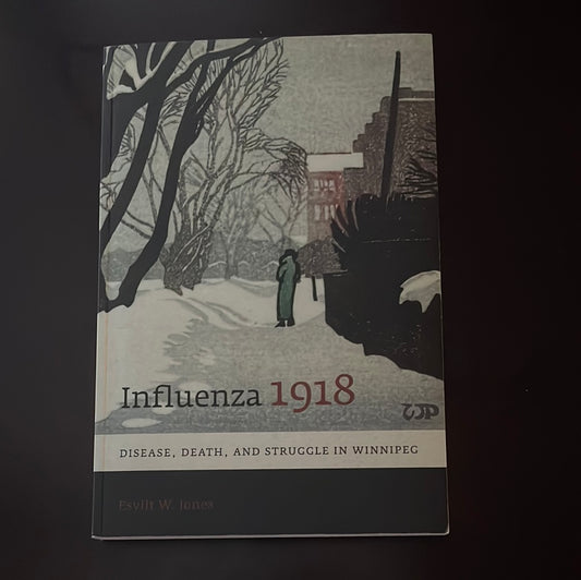 Influenza 1918: Disease, Death, and Struggle in Winnipeg (Signed) - Jones, Esyllt W.