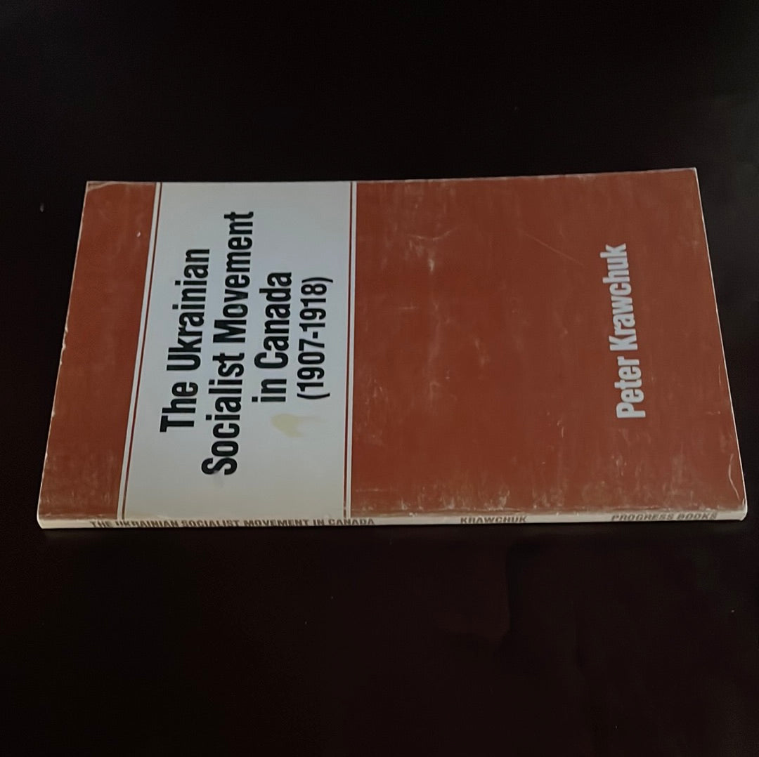 The Ukrainian Socialist Movement in Canada (1907-1918) - Krawchuk, Peter