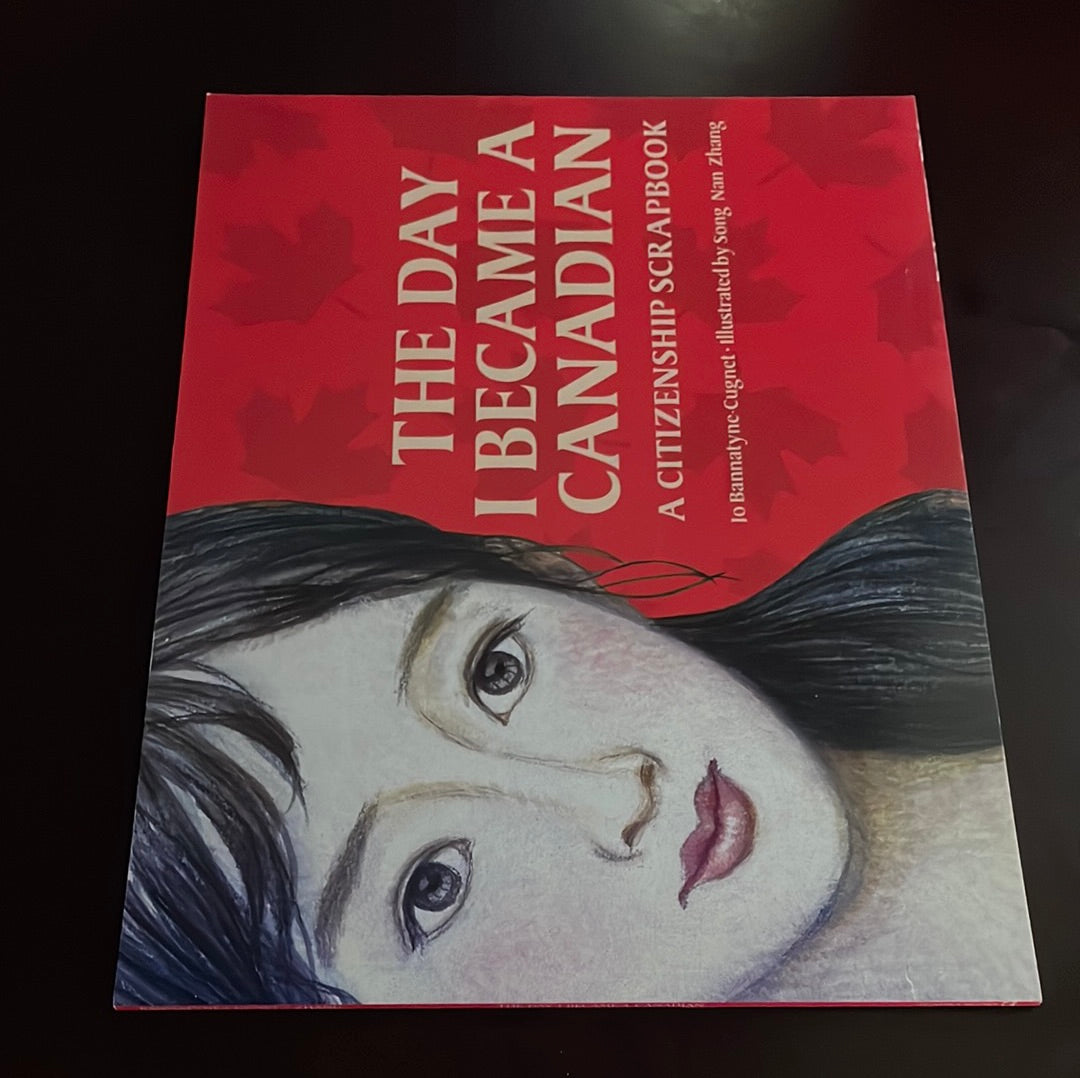 The Day I Became a Canadian: A Citizenship Scrapbook - Bannatyne-Cugnet, Jo