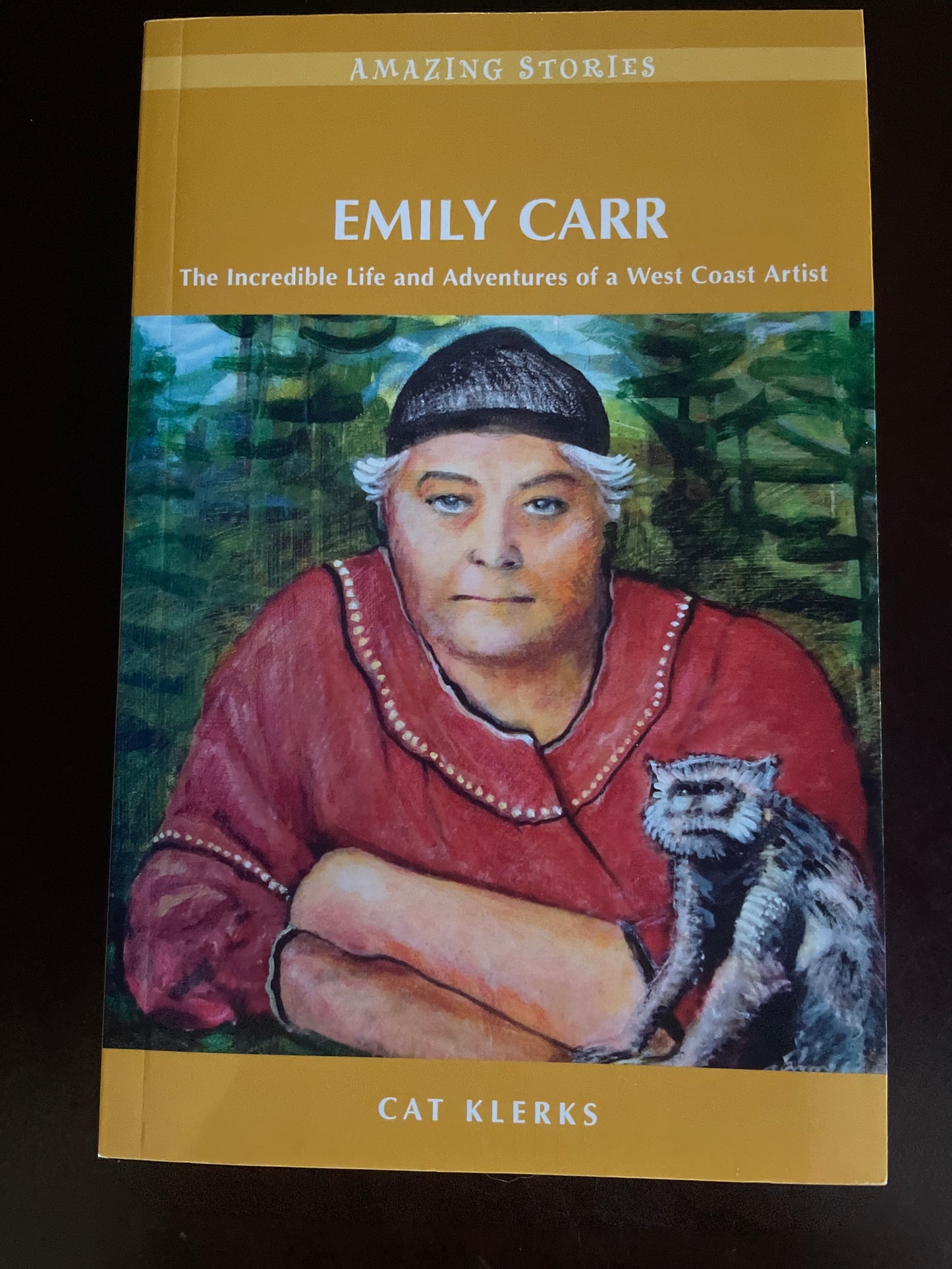 Emily Carr: The Incredible Life and Adventures of a West Coast Artist (Amazing Stories) - Klerks, Cat