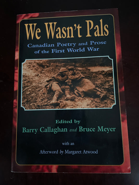 We Wasn't Pals: Canadian Poetry and Prose of the First World War - Callaghan, Barry; Meyer, Bruce