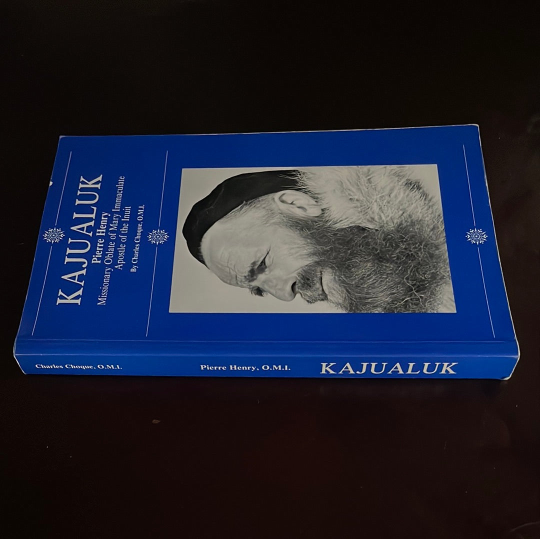 Kajualuk, Pierre Henry : Missionary Oblate of Mary Immaculate, Apostle of the Inuit - Choque, Charles