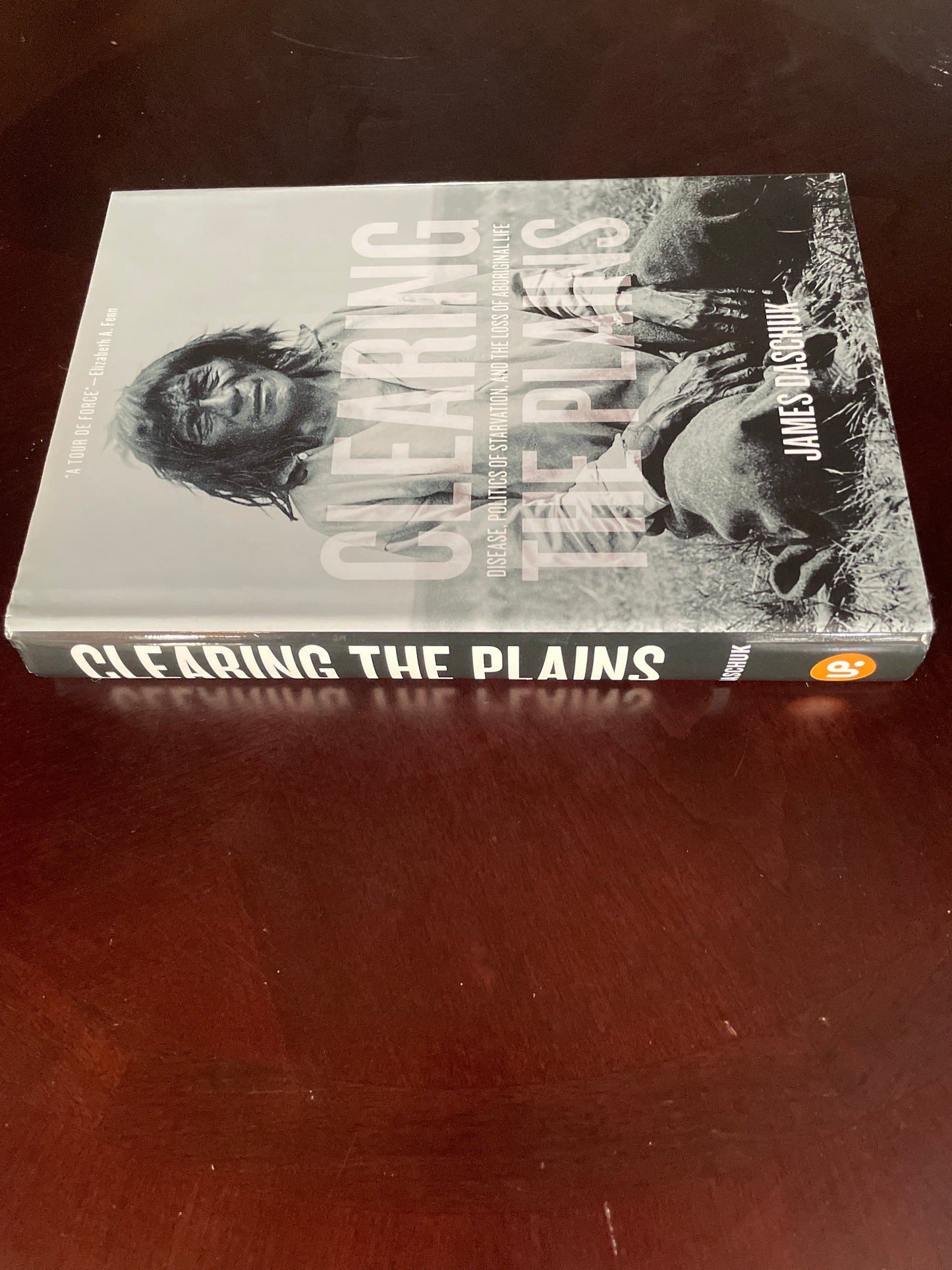 Clearing the Plains: Disease, Politics of Starvation & the Loss of Aboriginal Life - Daschuk, James